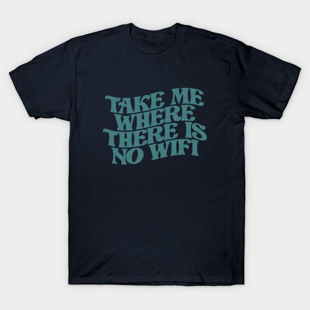 take me where there is no wifi T-Shirt by indi art